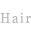 Hair